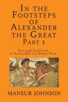 In the Footsteps of Alexander the Great, Part 1: The 1998 Footsteps of Alexander the Great Tour 1976392632 Book Cover