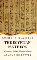 The Egyptian Pantheon An Explanatory Catalogue of Egyptian Antiquities 1639239693 Book Cover