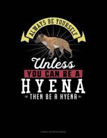 Always Be Yourself Unless You Can Be A Hyena Then Be A Hyena: Cornell Notes Notebook 1793085099 Book Cover