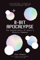 8-Bit Apocalypse: The Untold Story of Atari's Missile Command 1419738933 Book Cover