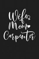 Wife Mom Carpenter: Mom Journal, Diary, Notebook or Gift for Mother 1694147746 Book Cover
