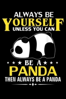 Always Be Yourself Unless You Can Be A Panda then always be a panda: Always Be Yourself Unless You Can Be A Panda Funny Animal Journal/Notebook Blank Lined Ruled 6X9 100 Pages 1691105902 Book Cover