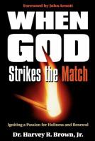 When God Strikes the Match: Igniting Passion for Holiness and Renewal 0768410002 Book Cover