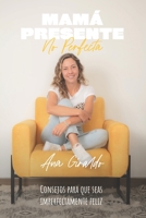 Mamá presente no perfecta: Consejos para que seas imperfectamente feliz 9584987372 Book Cover