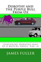 Dorothy and the Purple Bull from Oz: (Featuring Dorothy Gail as a Mature Adult, Vol. 6) 1494797445 Book Cover
