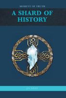 A Shard of History - Moment of Truth 1460201523 Book Cover