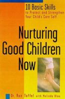 Nurturing Good Children Now: 10 Basic Skills to Protect and Strengthen Your Child's Core Self 0312263643 Book Cover