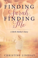 Finding Sarah, Finding Me: A Birth Mother's Story 1939023815 Book Cover