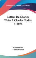 Lettres De Charles Weiss A Charles Nodier (1889) 1144878012 Book Cover