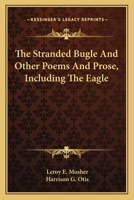 The Stranded Bugle And Other Poems And Prose, Including The Eagle 0548395918 Book Cover