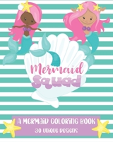Mermaid Squad: A Mermaid Coloring Book: 30 Unique Designs B085R72SBZ Book Cover
