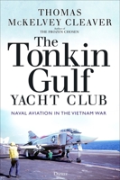 The Tonkin Gulf Yacht Club: Naval Aviation in the Vietnam War 1472845951 Book Cover
