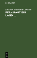 Fern Ragt Ein Land ...: Eine Auswahl Aus Den Dichtungen 3112383192 Book Cover