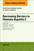 Overcoming Barriers to Eliminate Hepatitis C, an Issue of Infectious Disease Clinics of North America, 32 0323584039 Book Cover