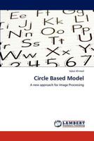 Circle Based Model: A new approach for Image Processing 3848434768 Book Cover