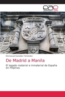 De Madrid a Manila: El legado material e inmaterial de España en Filipinas 6203037346 Book Cover