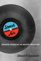 Sweet Air: Modernism, Regionalism, and American Popular Song 0252078926 Book Cover