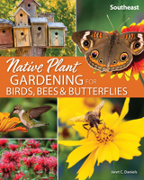 Native Plant Gardening for Birds, Bees & Butterflies: Southeast 164755036X Book Cover