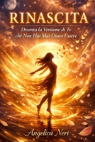 RINASCITA: Diventa la versione di te che non hai mai osato essere (Italian Edition) B0GKFT46VC Book Cover