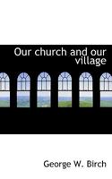 Our Church and Our Village 1115981145 Book Cover