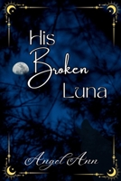 His Broken Luna B0HFZFVHWD Book Cover