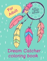 Dream Catcher Coloring Book for Adult: A fantastic Coloring Book of 42 unique Beautiful Detailed Dream Catchers with Stress Relieving B089M1F9VX Book Cover