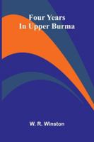 Four Years In Upper Burma 9373050591 Book Cover