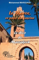 Le dico de Marrakech: Le Maroc, Ce pays qui fascine (Tome I) (French Edition) 2332481931 Book Cover