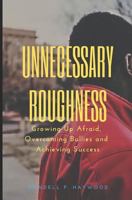 Unnecessary Roughness: Growing Up Afraid, Overcoming Bullies and Achieving Success 1794615105 Book Cover