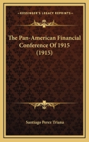 The Pan-American Financial Conference of 1915 0548901260 Book Cover