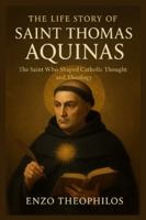 THE LIFE STORY OF SAINT THOMAS AQUINAS (The Catholic Word) B0FZKP49R2 Book Cover