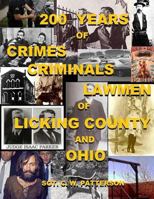 200 Years of Crimes, Criminals and Lawmen of Licking County and Ohio 1717074774 Book Cover