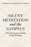 Silent Meditation and the Gospels: A Weekly Practice with the Sunday Readings 0646703307 Book Cover