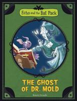 Echo and the Bat Pack: The Ghost of Dr. Mold 1434238342 Book Cover