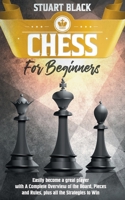 Chess for beginners: easily become a great player with A Complete Overview of the Board, Pieces and Rules, plus all the Strategies to Win B08W3M9XQ8 Book Cover