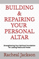 BUILDING AND REPAIRING YOUR PERSONAL ALTAR B0FCRS7KNF Book Cover