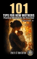 101 Tips for New Mothers - Volume 4: Practical Wisdom for the First Year B0H11K4KDD Book Cover