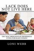 Lack Does Not Live Here: The 'Real' Principles of Prosperous Living for Black Women 1456392220 Book Cover
