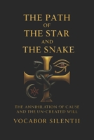 The Path Of The Star And The Snake: The Annihilation of Cause and the Un-Created Will B0G1M4THXT Book Cover
