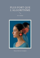 Plus fort que l'algorithme: IA vs Amour (French Edition) 2322600555 Book Cover