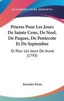 Prieres Pour Les Jours De Sainte Cene, De Noel, De Paques, De Pentecote Et De Septembre: Et Pour Les Jours De Jeune (1793) 1166159574 Book Cover
