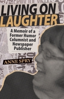 Living on Laughter: A Memoir of a Former Humor Columnist and Newspaper Publisher 1966323360 Book Cover
