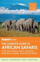 Fodor's The Complete Guide to African Safaris: with South Africa, Kenya, Tanzania, Botswana, Namibia, Rwanda & the Seychelles