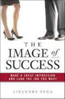 The Image of Success: Make a Great Impression and Land the Job You Want 0814414540 Book Cover