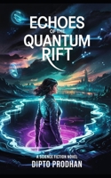 Echoes of the Quantum Rift: A Science Fiction Novel B0F6FJ7ZQK Book Cover
