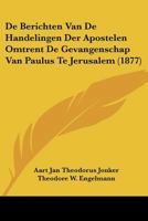 De Berichten Van De Handelingen Der Apostelen Omtrent De Gevangenschap Van Paulus Te Jerusalem (1877) 1166764672 Book Cover
