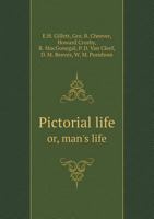 Pictorial Life Or, Man's Life 5518725345 Book Cover