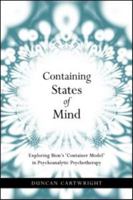 Containing States Of Mind: Exploring Bion's Container Model In Psychoanalytic Psychotherapy 1583918795 Book Cover