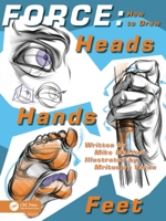 FORCE: How to Draw Heads, Hands and Feet (Force Drawing Series) 1032685409 Book Cover