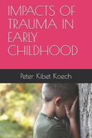 IMPACTS OF TRAUMA IN EARLY CHILDHOOD B08J5HFVZ1 Book Cover